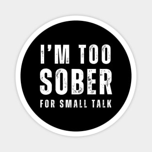 I'm Too Sober For Small Talk Magnet